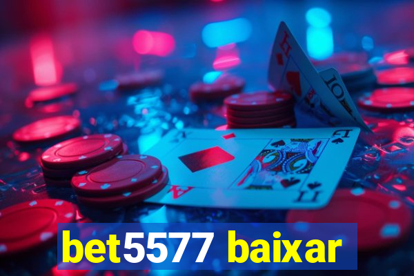 bet5577 baixar